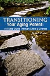 Transitioning Your Aging Parent: A 5 Step Guide Through Crisis & Change