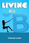 Living with B: A College Girl's Struggle with Bulimia and Everyday Life