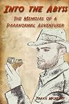 Into The Abyss: The Memoirs Of A Paranormal Adventurer