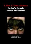 I Was A Teen Abuser: One Boy's Struggle to Gain Self-Control