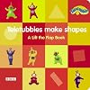 Teletubbies Make Shapes: A Lift the Flap Book