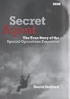 Secret Agent: The True Story of the Special Operations Executive