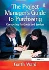 The project manager's guide to purchasing : contracting for goods and services