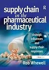 Supply chain in the pharmaceutical industry : strategic influences and supply chain responses
