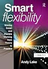Smart flexibility : moving smart and flexible working from theory to practice