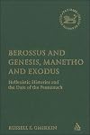 Berossus and Genesis, Manetho and Exodus: Hellenistic Histories and the Date of the Pentateuch