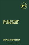 Reading Utopia in Chronicles (Library Hebrew Bible/Old Testament Studies)