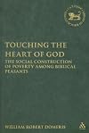 Touching the Heart of God: The Social Construction of Poverty Among Biblical Peasants (Library of Hebrew Bible/Old Testament Studies)