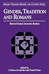Gender, Tradition, and Romans: Shared Ground, Uncertain Borders (Romans Through History & Culture)