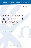 Hate the Evil, Hold Fast to the Good: Structuring Romans 12.1-15.1 (Library of New Testament Studies)