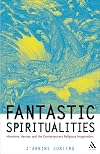 Fantastic Spiritualities: Monsters, Heroes and the Contemporary Religious Imagination