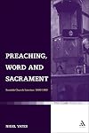 Preaching, Word and Sacrament: Scottish Church Interiors 1560-1860 (T & T Clark Theology)
