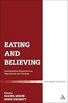 Eating and Believing: Interdisciplinary Perspectives on Vegetarianism and Theology (T&T Clark Theology)
