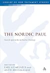 The Nordic Paul: Finnish Approaches to Pauline Theology (The Library of New Testament Studies)
