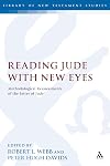 Reading Jude With New Eyes: Methodological Reassessments of the Letter of Jude (The Library of New Testament Studies)