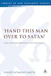 'Hand this man over to Satan': Curse, Exclusion and Salvation in 1 Corinthians 5 (The Library of New Testament Studies)