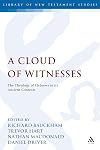 A Cloud of Witnesses: The Theology of Hebrews in its Ancient Contexts (The Library of New Testament Studies)