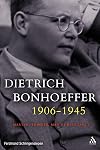 Dietrich Bonhoeffer 1906-1945: Martyr, Thinker, Man of Resistance