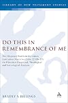 Do this in remembrance of me the disputed works in the Lukan Institution narrative (Luke 22: 19b-20) : an historico-exegetical, theological, and sociological analysis