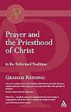 Prayer and the Priesthood of Christ: In the Reformed Tradition (Academic Paperback)