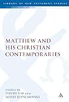 Matthew and his Christian Contemporaries (The Library of New Testament Studies)