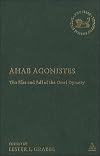 Ahab Agonistes: The Rise and Fall of the Omri Dynasty