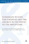 Submission within the Godhead and the Church in the Epistle to the Philippians: An Exegetical and Theological Examination of the Concept of Submission ... and 3 (The Library of New Testament Studies)