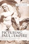 Picturing Paul in Empire: Imperial Image, Text and Persuasion in Colossians, Ephesians and the Pastoral Epistles