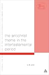 The Antichrist Theme in the Intertestamental Period (The Library of Second Temple Studies)