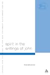 Spirit in the Writings of John: Johannine Pneumatology in Social-Scientific Perspective (The Library of New Testament Studies)