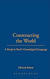 Constructing the World: A Study in Paul's Cosmological Language (Studies of the New Testament and Its World)