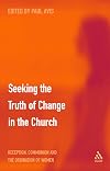 Seeking the Truth of Change in the Church: Reception, Communion and the Ordination of Women