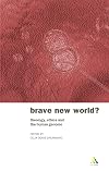 Brave New World?: Theology, Ethics and the Human Genome