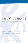 Jesus' Literacy: Scribal Culture and the Teacher from Galilee (The Library of New Testament Studies)