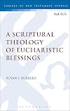A Scriptural Theology of Eucharistic Blessings (The Library of New Testament Studies)