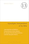 Apocalyptic Interpretation of the Bible: Apocalypticism and Biblical Interpretation in Early Judaism, the Apostle Paul, the Historical Jesus, and their Reception History (Jewish and Christian Texts)