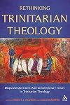 Rethinking Trinitarian Theology: Disputed Questions And Contemporary Issues in Trinitarian Theology