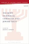 The Body in Biblical, Christian and Jewish Texts (The Library of Second Temple Studies)