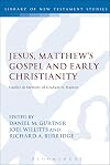 Jesus, Matthew's Gospel and Early Christianity: Studies in Memory of Graham N. Stanton (The Library of New Testament Studies)