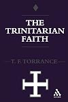 Trinitarian Faith: The Evangelical Theology of the Ancient Catholic Faith