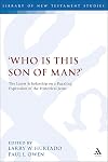 'Who is this son of man?': The Latest Scholarship on a Puzzling Expression of the Historical Jesus (The Library of New Testament Studies)