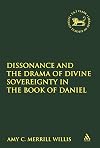 Dissonance and the Drama of Divine Sovereignty in the Book of Daniel (The Library of Hebrew Bible/Old Testament Studies)