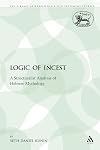 The Logic of Incest: Structuralist Analysis of Hebrew Mythology (JSOT Supplement)