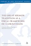 The Great Sermon Tradition as a Fiscal Framework in 1 Corinthians: Towards a Pauline Theology of Material Possessions (The Library of New Testament Studies)