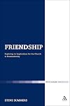 Friendship: Exploring its Implications for the Church in Postmodernity (Ecclesiological Investigations)