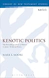 Kenotic politics the reconfiguration of power in Jesus' political praxis