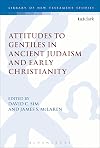 Attitudes to Gentiles in Ancient Judaism and Early Christianity (The Library of New Testament Studies)