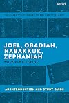 Joel, Obadiah, Habakkuk, Zephaniah: An Introduction and Study Guide (T&T Clark&rsquo;s Study Guides to the Old Testament)
