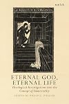 Eternal God, Eternal Life: Theological Investigations into the Concept of Immortality