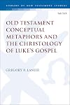 Old Testament conceptual metaphors and the Christology of Luke's Gospel